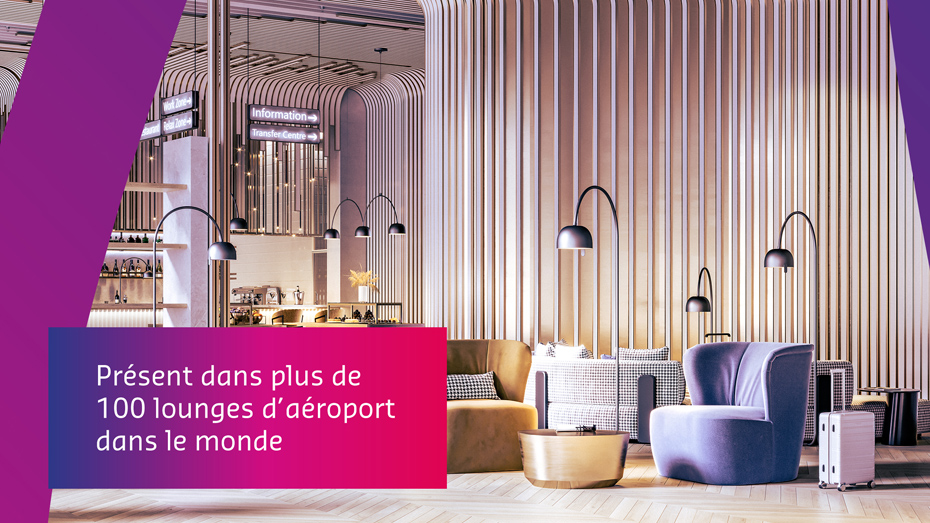 Le texte lit: Présent dans plus de 100 lounges d’aéroport dans le monde
