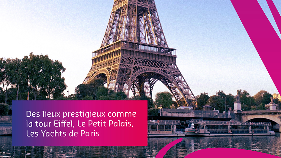 La texte se lit: Des lieux prestigieux comme la tour Eiffel, Le Petit Palais, Les Yachts de Paris
