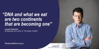 "DNA AND WHAT WE EAT ARE TWO CONTINENTS THAT ARE BECOMING ONE”